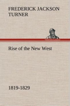 Rise of the New West, 1819-1829 - Turner, Frederick J.