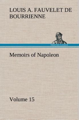 Memoirs of Napoleon - Volume 15 Memoirs of Napoleon - Volume 15