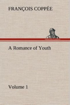 A Romance of Youth ¿ Volume 1 - Coppée, François