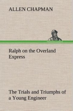 Ralph on the Overland Express The Trials and Triumphs of a Young Engineer - Chapman, Allen