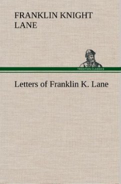 Letters of Franklin K. Lane - Lane, Franklin Knight