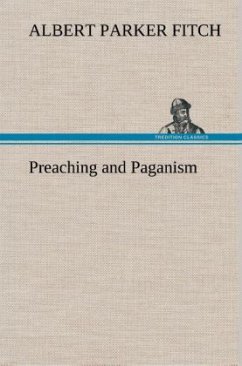 Preaching and Paganism - Fitch, Albert Parker