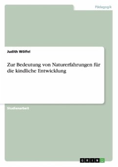 Zur Bedeutung von Naturerfahrungen für die kindliche Entwicklung - Wölfel, Judith