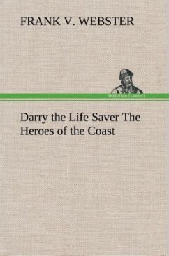 Darry the Life Saver The Heroes of the Coast - Webster, Frank V.