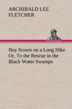 Boy Scouts on a Long Hike Or, To the Rescue in the Black Water Swamps - Fletcher, Archibald Lee