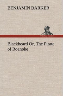 Blackbeard Or, The Pirate of Roanoke. - Barker, Benjamin