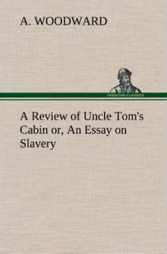 A Review of Uncle Tom's Cabin or, An Essay on Slavery - Woodward, A.