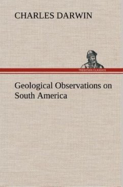 Geological Observations on South America - Darwin, Charles R.