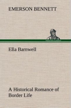 Ella Barnwell A Historical Romance of Border Life - Bennett, Emerson