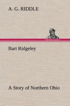 Bart Ridgeley A Story of Northern Ohio - Riddle, A. G.