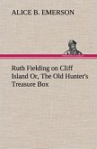 Ruth Fielding on Cliff Island Or, The Old Hunter's Treasure Box