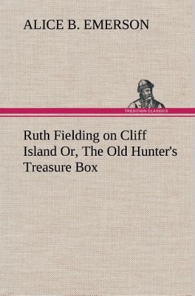 Ruth Fielding on Cliff Island Or, The Old Hunter's Treasure Box Ruth Fielding on Cliff Island Or, The Old Hunter's Treasure Box