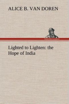Lighted to Lighten: the Hope of India - Doren, Alice B. Van