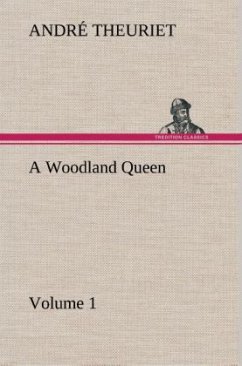 A Woodland Queen ¿ Volume 1 - Theuriet, André