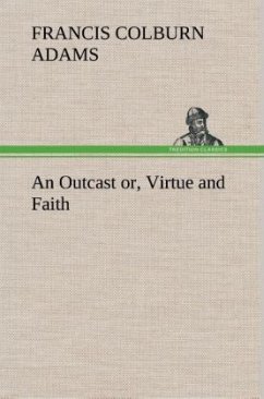 An Outcast or, Virtue and Faith - Adams, Francis Colburn