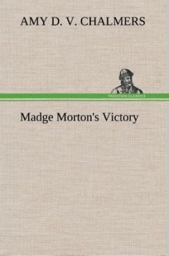 Madge Morton's Victory - Chalmers, Amy D. V.