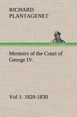 Memoirs of the Court of George IV. 1820-1830 (Vol 1) From the Original Family Documents