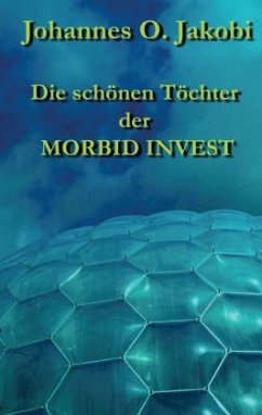 Die schönen Töchter der MORBID INVEST - Jakobi, Johannes O.