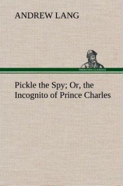 Pickle the Spy Or, the Incognito of Prince Charles - Lang, Andrew