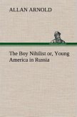 The Boy Nihilist or, Young America in Russia