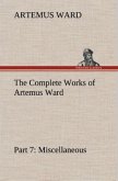 The Complete Works of Artemus Ward ¿ Part 7: Miscellaneous