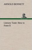 Literary Taste: How to Form It With Detailed Instructions for Collecting a Complete Library of English Literature