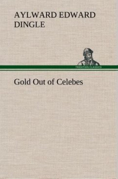 Gold Out of Celebes - Dingle, Aylward Edward