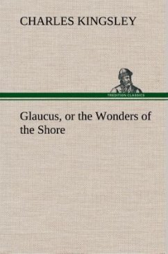 Glaucus, or the Wonders of the Shore - Kingsley, Charles