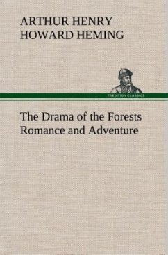 The Drama of the Forests Romance and Adventure - Heming, Arthur Henry Howard