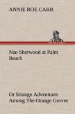 Nan Sherwood at Palm Beach Or Strange Adventures Among The Orange Groves