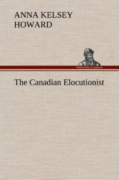 The Canadian Elocutionist - Howard, Anna Kelsey