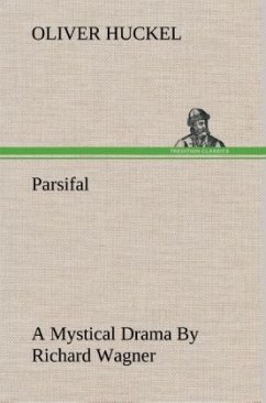 Parsifal A Mystical Drama By Richard Wagner Retold In The Spirit Of The Bayreuth Interpretation - Huckel, Oliver