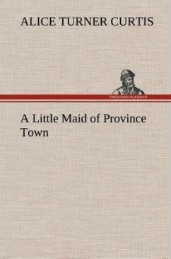 A Little Maid of Province Town - Curtis, Alice Turner