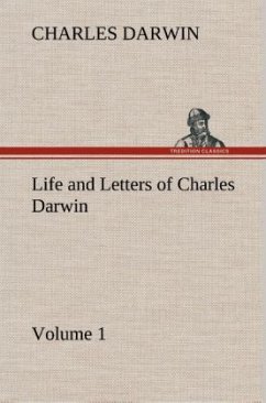 Life and Letters of Charles Darwin ¿ Volume 1 - Darwin, Charles R.