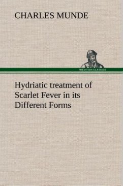 Hydriatic treatment of Scarlet Fever in its Different Forms - Munde, Charles