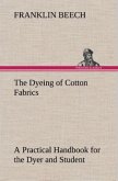 The Dyeing of Cotton Fabrics A Practical Handbook for the Dyer and Student