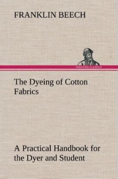 The Dyeing of Cotton Fabrics A Practical Handbook for the Dyer and Student - Beech, Franklin
