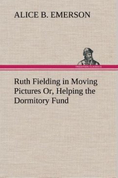 Ruth Fielding in Moving Pictures Or, Helping the Dormitory Fund - Emerson, Alice B.