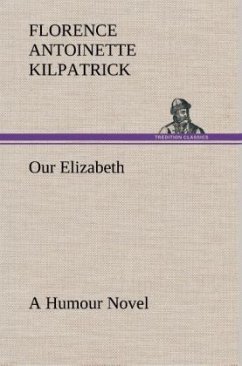 Our Elizabeth A Humour Novel - Kilpatrick, Florence Antoinette