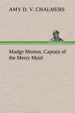 Madge Morton, Captain of the Merry Maid - Chalmers, Amy D. V.