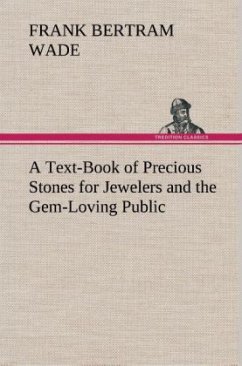 A Text-Book of Precious Stones for Jewelers and the Gem-Loving Public - Wade, Frank Bertram