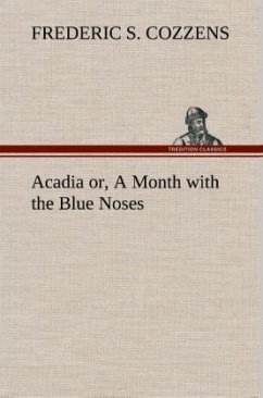 Acadia or, A Month with the Blue Noses - Cozzens, Frederic S.