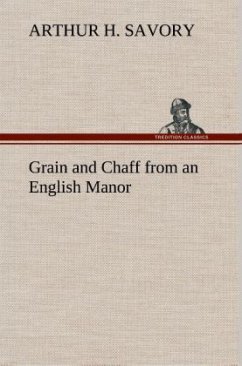 Grain and Chaff from an English Manor - Savory, Arthur H.