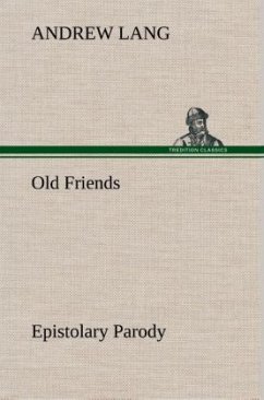 Old Friends, Epistolary Parody - Lang, Andrew Old Friends, Epistolary Parody - Lang, Andrew