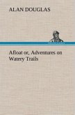 Afloat or, Adventures on Watery Trails