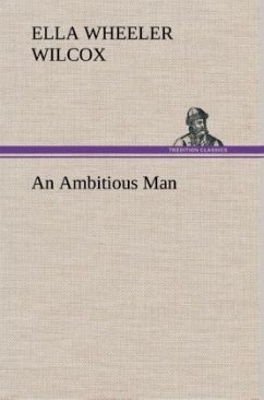 An Ambitious Man - Wilcox, Ella Wheeler