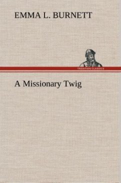 A Missionary Twig - Burnett, Emma L.