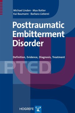 The Posttraumatic Embitterment Disorder (eBook, PDF) - Linden, Michael; Rotter, Max; Baumann, Kai; Lieberei, Barbara