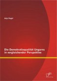 Die Demokratiequalität Ungarns in vergleichender Perspektive