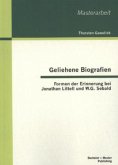 Geliehene Biografien: Formen der Erinnerung bei Jonathan Littell und W.G. Sebald